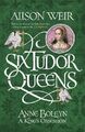 Six Tudor Queens: Anne Boleyn, A King's Obsession: Si by Weir, Alison 147222762X