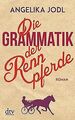 Die Grammatik der Rennpferde: Roman von Jodl, Ang... | Buch | Zustand akzeptabel