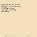 Pflanzenschutz an Zier- und Nutzpflanzen. Krankheiten und Schädlinge erkennen, 