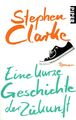 STEPHEN CLARKE - EINE KURZE GESCHICHTE DER ZUKUNFT (TB 368 S.) TELEPORTER-ROMAN