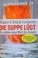 Hans-Ulrich Grimm, Die Suppe lügt–Die schöne neue Welt des Essens, Taschenb.2014