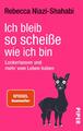 Ich bleib so scheiße, wie ich bin | Lockerlassen und mehr vom Leben haben | Buch