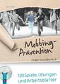 Mobbing-Prävention in der Grundschule | 120 Spiele, Übungen und Arbeitsblätter