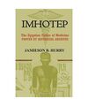 Imhotep: The Egyptian Father of Medicine Proven by Historical Archives, Hurry, J