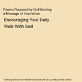 Poems Purposed by God Sending a Message of Inspiration: Encouraging Your Daily W