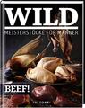 BEEF! WILD | Ralf Frenzel | Meisterstücke für Männer | Buch | 184 S. | Deutsch