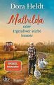 Mathilda oder Irgendwer stirbt immer: Roman von Heldt, Dora | Buch | Zustand gut