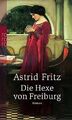 Die Hexe von Freiburg. von Fritz, Astrid | Buch | Zustand akzeptabel