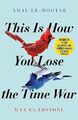 This is How You Lose the Time War: An epic time-travelling love story, winner of