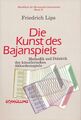 Die Kunst des Bajanspiels: Methodik und Didaktik des künstl. Akkordeonspiels