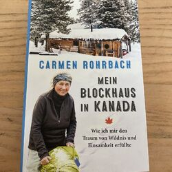 Carmen Rohrbach - Mein Blockhaus in Kanada wie ich mir den Traum von Wildnis