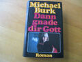 Michael Burk DANN GNADE DIR GOTT spannender Roman Hardcover mit Schutzumschlag 