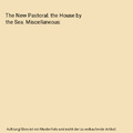 The New Pastoral. the House by the Sea. Miscellaneous