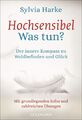 Sylvia Harke Hochsensibel - Was tun?