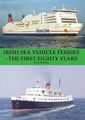 Irish Sea Vehicle Ferries - The First Eighty Years