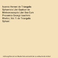 Ioannis Verneri de Triangulis Sphaericis Libri Quatuor de Meteoroscopiis Libri S