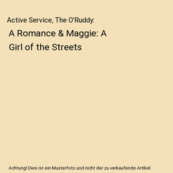 Active Service, The O'Ruddy: A Romance & Maggie: A Girl of the Streets, Stephen 