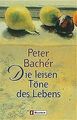 Die leisen Töne des Lebens von Peter Bachér | Buch | Zustand gut