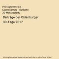 Photogrammetrie - Laserscanning - Optische 3D-Messtechnik: Beiträge der Oldenbu