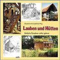 Lauben und Hütten: Einfache Paradiese selbst gebaut | Buch | Zustand gut