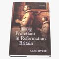 Protestant in der Reformation Großbritannien sein von Alec Ryrie (Hardcover, 2013)