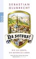 Na servus!: Wie ich lernte, die Bayern zu lieben (Jungjournalist Sebast 591316-2