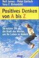 Positives Denken von A bis Z. So nutzen Sie die Kraft des Wortes, um Ihr Leben z