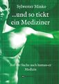 ...und so tickt ein Mediziner Auf der Suche nach human-er Medizin Minko Buch