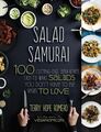 Salat Samurai: 100 hochmoderne, ultra herzhafte, einfach zuzubereitende Salate, die Sie nicht...