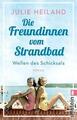 Wellen des Schicksals - Die Freundinnen vom Strandbad - Julie Heiland  UNGELESEN