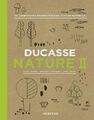 Ducasse Nature II | Alain Ducasse, Christophe Saintagne, Paule Neyrat | 2017