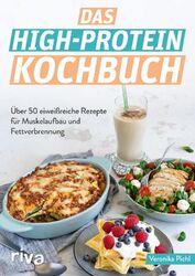 Das High-Protein-Kochbuch: Über 60 eiweißreiche Rezepte für Muskelaufbau und Fet