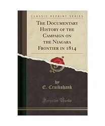 The Documentary History of the Campaign on the Niagara Frontier in 1814 (Classic