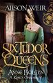Six Tudor Queens: Anne Boleyn: A King's Obsession von Alison Weir