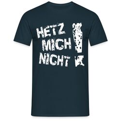 Hetz mich nicht - Lustiger T-Shirt Spruch Funshirt Geschenk Spruchshirt