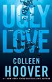 Colleen Hoover ~ Ugly Love: A Novel 9781476753188