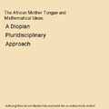 The African Mother Tongue and Mathematical Ideas: A Diopian Pluridisciplinary Ap