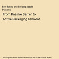 Bio-Based and Biodegradable Plastics: From Passive Barrier to Active Packaging B