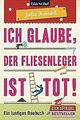 Ich glaube, der Fliesenleger ist tot!: Ein lustiges Baub... | Buch | Zustand gut