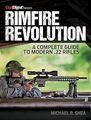 Randfire Revolution: Ein kompletter Leitfaden für moderne .22 Gewehre: Ein Leitfaden für moderne .22