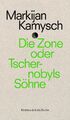 Markijan Kamysch ~ Die Zone oder Tschernobyls Söhne (punctum) 9783751808019