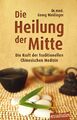 Die Heilung der Mitte | Die Kraft der Traditionellen Chinesischen Medizin | Buch