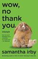 Wow, No Thank You.: Essays by Irby, Samantha 0525563482 FREE Shipping