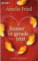 Immer ist gerade jetzt: Roman von Fried, Amelie | Buch | Zustand akzeptabel