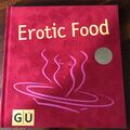 Kochbuch Erotic Food - Das 1. Mahl;Der Morgen danach;Betthupferl;Liebeswochenen.