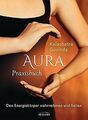 Aura Praxisbuch: Den Energiekörper wahrnehmen und heilen... | Buch | Zustand gut