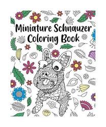 Miniature Schnauzer Coloring Book: Adult Coloring Book, Dog Lover Gifts, Mandala