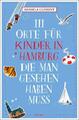 111 Orte für Kinder in Hamburg, die man gesehen haben muss Daniela Clément