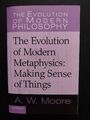 A.W. Moore - The Evolution of Modern Metaphysics