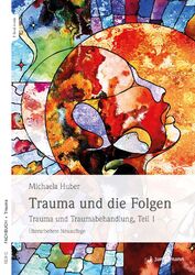 Trauma und die Folgen | Michaela Huber | Trauma und Traumabehandlung, Teil 1
